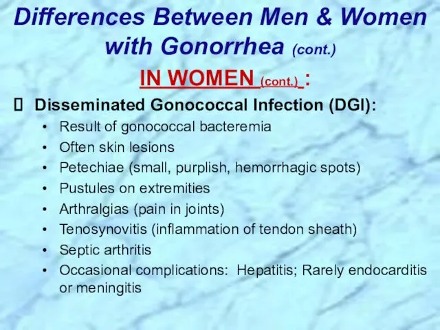 IN WOMEN (cont.) : Disseminated Gonococcal Infection (DGI): Result of gonococcal bacteremia Often