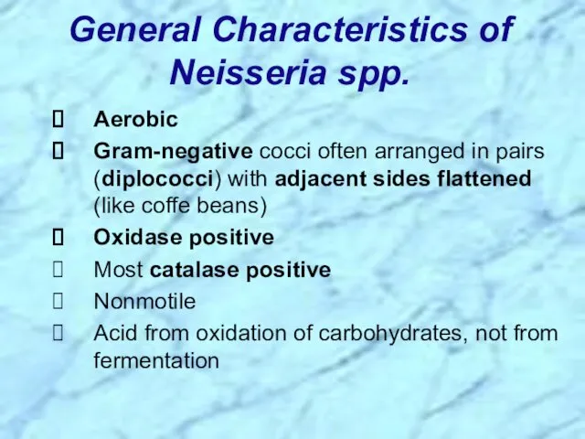 Aerobic Gram-negative cocci often arranged in pairs (diplococci) with adjacent sides flattened (like