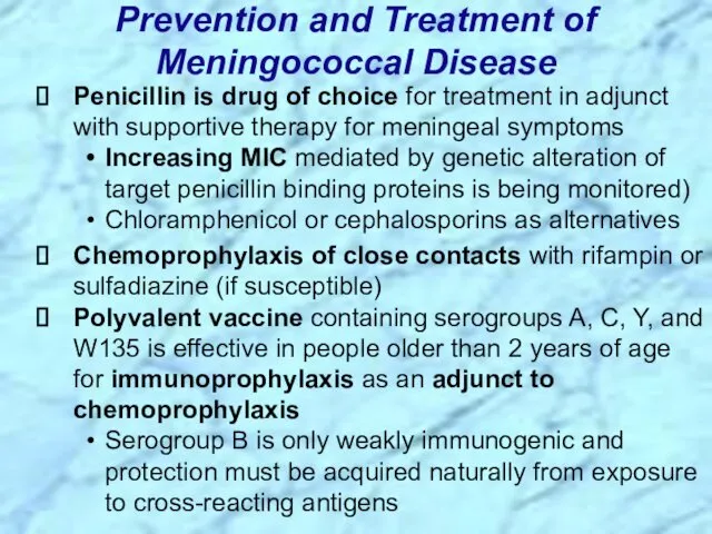Prevention and Treatment of Meningococcal Disease Penicillin is drug of choice for treatment