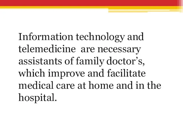 Information technology and telemedicine are necessary assistants of family doctor’s,