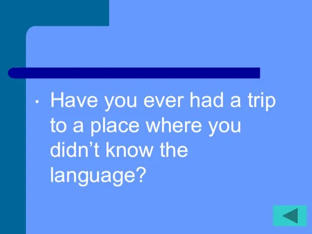 Have you ever had a trip to a place where you didn’t know the language?