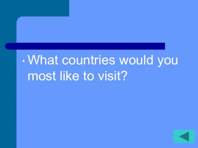 What countries would you most like to visit?