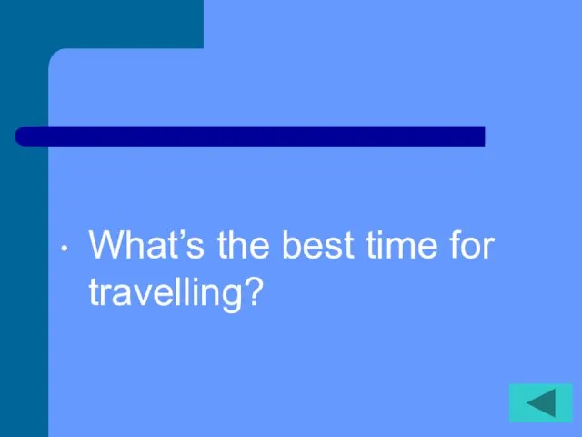 What’s the best time for travelling?