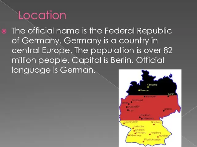 Location The official name is the Federal Republic of Germany.