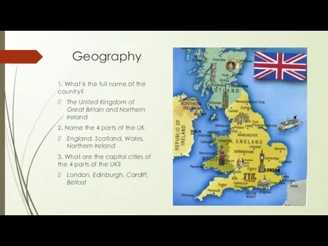 Geography 1. What is the full name of the country? The United Kingdom