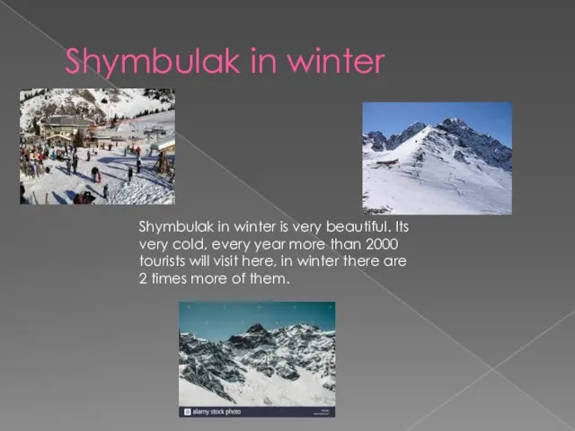 Shymbulak in winter Shymbulak in winter is very beautiful. Its very cold, every