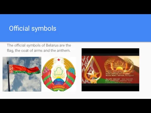 Official symbols The official symbols of Belarus are the flag,