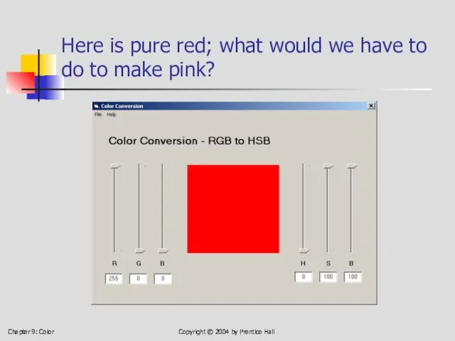 Chapter 9: Color Copyright © 2004 by Prentice Hall Here