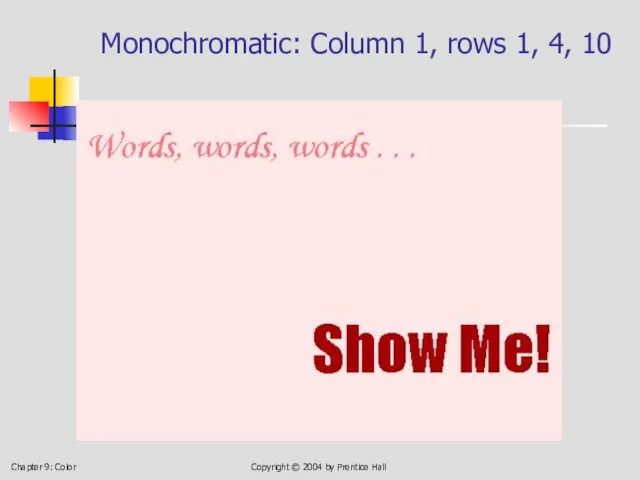 Chapter 9: Color Copyright © 2004 by Prentice Hall Monochromatic: Column 1, rows 1, 4, 10