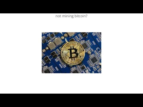 not mining bitcoin?