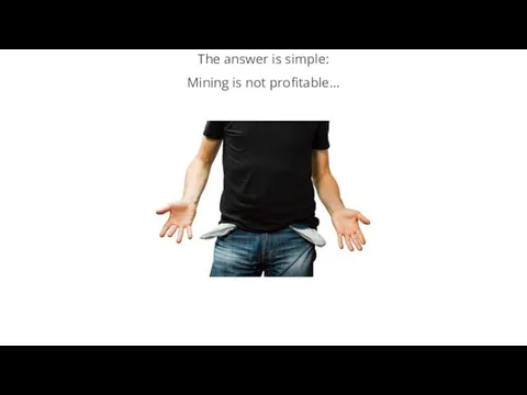 The answer is simple: Mining is not profitable...