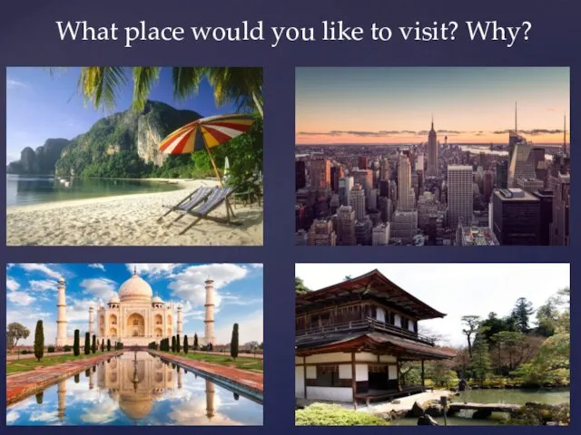 What place would you like to visit? Why?