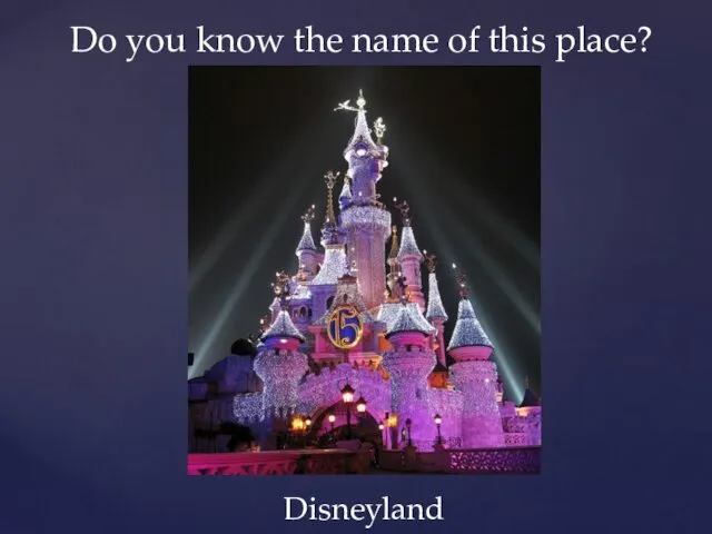 Do you know the name of this place? Disneyland