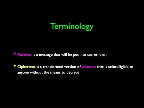 Terminology Plaintext is a message that will be put into