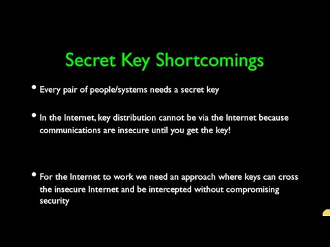 Secret Key Shortcomings Every pair of people/systems needs a secret