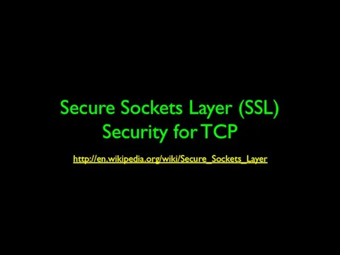 Secure Sockets Layer (SSL) Security for TCP http://en.wikipedia.org/wiki/Secure_Sockets_Layer