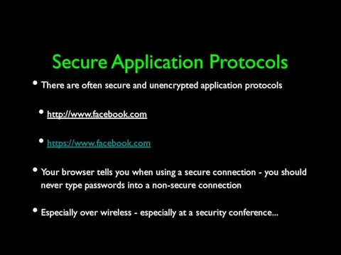 Secure Application Protocols There are often secure and unencrypted application