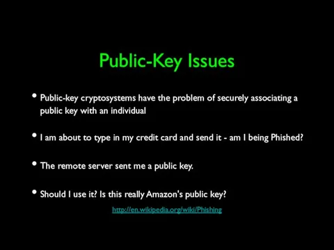 Public-Key Issues Public-key cryptosystems have the problem of securely associating