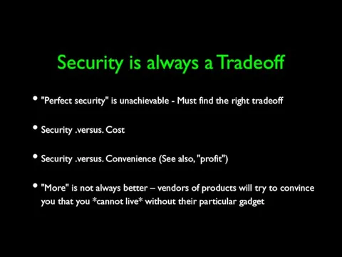 Security is always a Tradeoff "Perfect security" is unachievable -