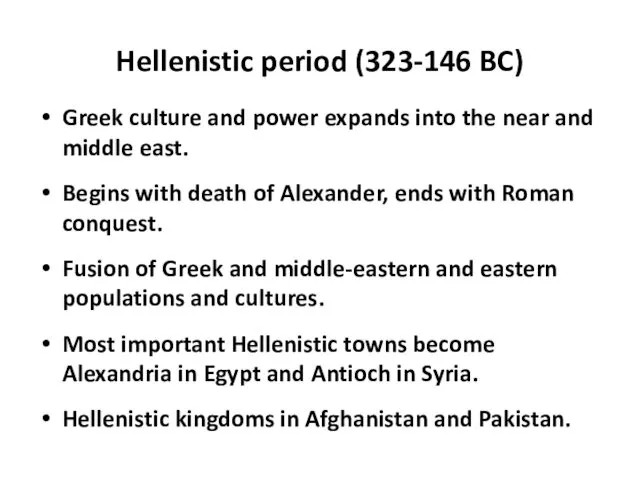 Hellenistic period (323-146 BC) Greek culture and power expands into