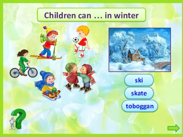 Children can … in winter ski skate toboggan