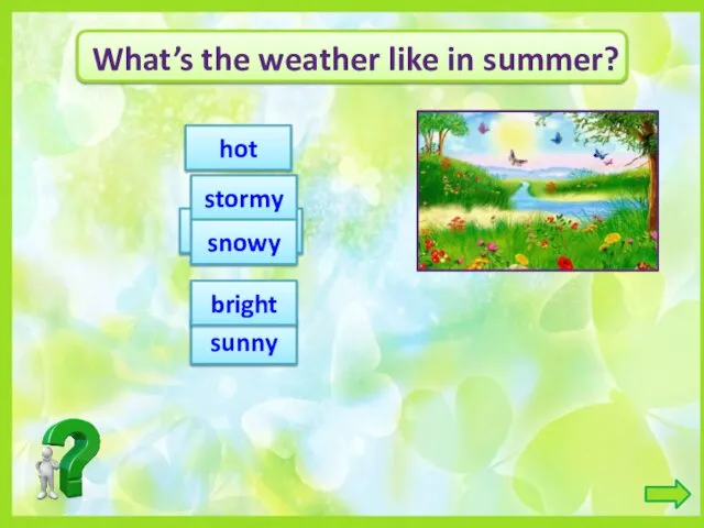 What’s the weather like in summer? hot sunny slippery bright stormy snowy