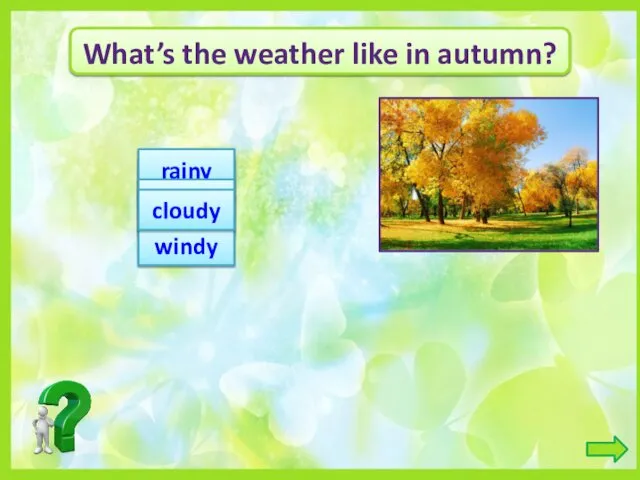 What’s the weather like in autumn? sunny hot rainy frosty windy cloudy