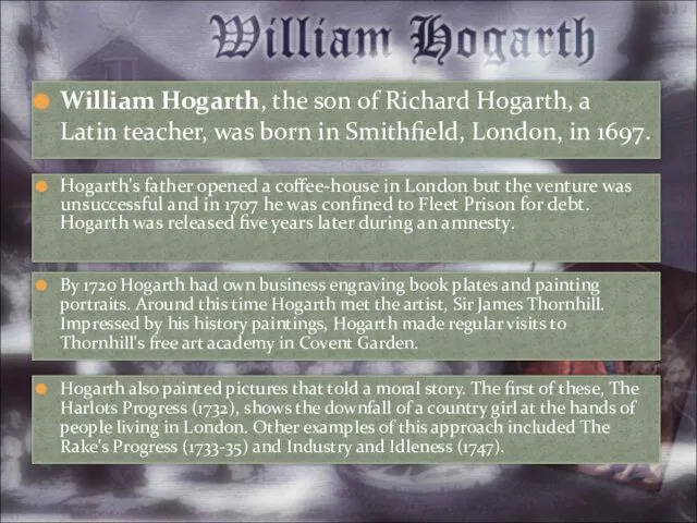 William Hogarth, the son of Richard Hogarth, a Latin teacher,