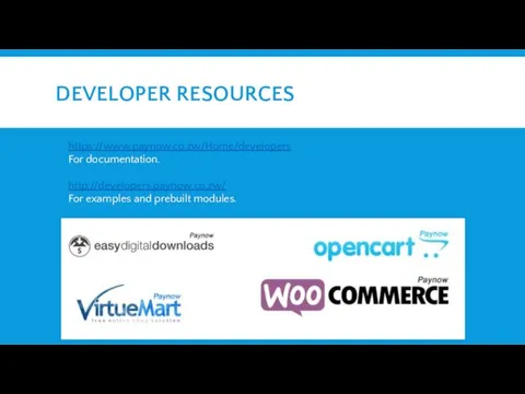 DEVELOPER RESOURCES https://www.paynow.co.zw/Home/developers For documentation. http://developers.paynow.co.zw/ For examples and prebuilt modules.