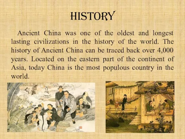 History Ancient China was one of the oldest and longest lasting civilizations in