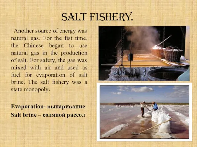 Salt fishery. Another source of energy was natural gas. For the fist time,