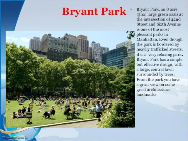 Bryant Park Bryant Park, an 8 acre (3ha) large green