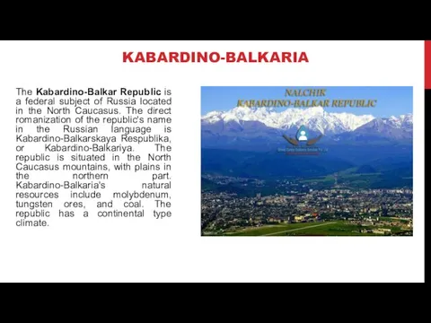 KABARDINO-BALKARIA The Kabardino-Balkar Republic is a federal subject of Russia