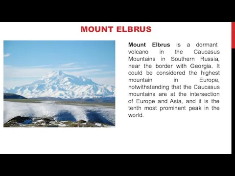 MOUNT ELBRUS Mount Elbrus is a dormant volcano in the