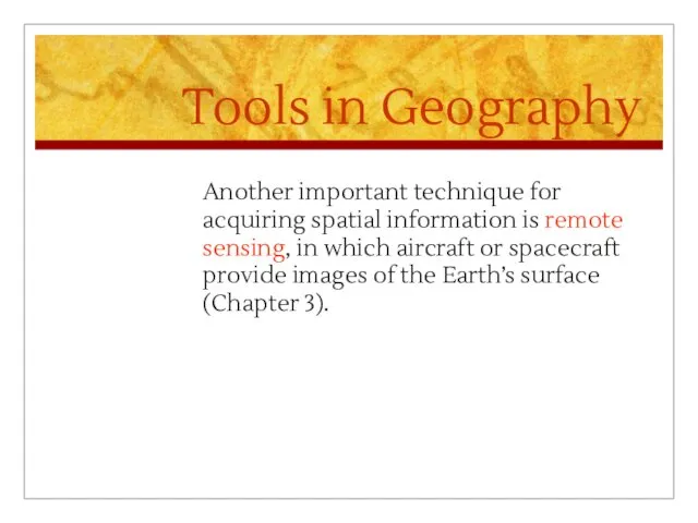 Tools in Geography Another important technique for acquiring spatial information