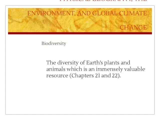 PHYSICAL GEOGRAPHY, THE ENVIRONMENT, AND GLOBAL CLIMATE CHANGE Biodiversity The