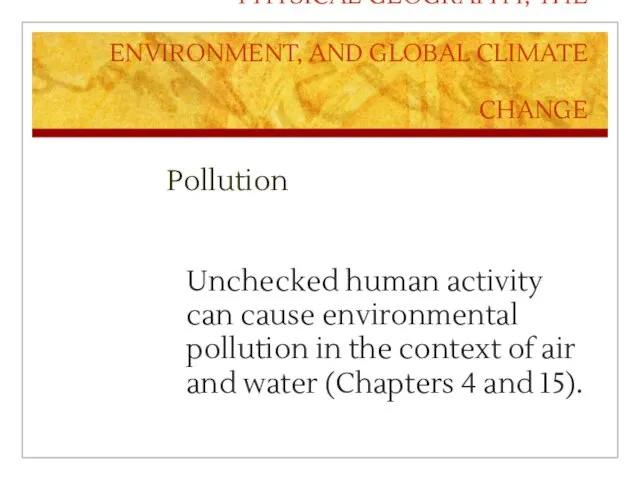 PHYSICAL GEOGRAPHY, THE ENVIRONMENT, AND GLOBAL CLIMATE CHANGE Pollution Unchecked