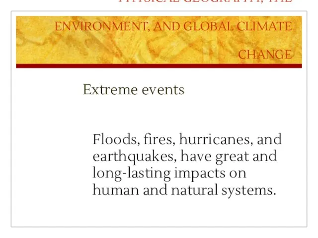 PHYSICAL GEOGRAPHY, THE ENVIRONMENT, AND GLOBAL CLIMATE CHANGE Extreme events