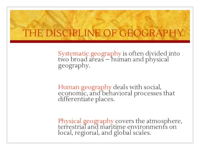 THE DISCIPLINE OF GEOGRAPHY Systematic geography is often divided into
