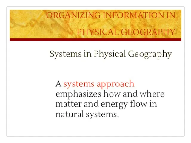 ORGANIZING INFORMATION IN PHYSICAL GEOGRAPHY Systems in Physical Geography A