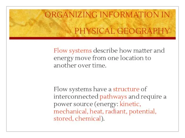 ORGANIZING INFORMATION IN PHYSICAL GEOGRAPHY Flow systems describe how matter