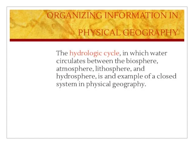 ORGANIZING INFORMATION IN PHYSICAL GEOGRAPHY The hydrologic cycle, in which