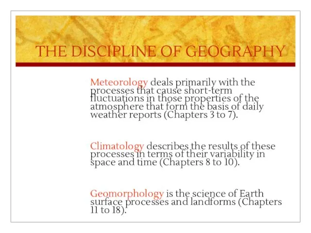 THE DISCIPLINE OF GEOGRAPHY Meteorology deals primarily with the processes