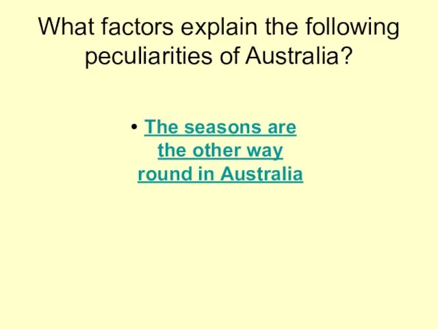 What factors explain the following peculiarities of Australia? The seasons