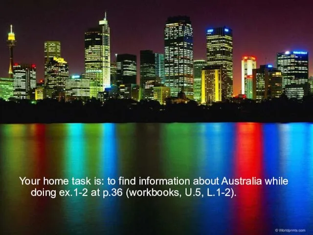 Your home task is: to find information about Australia while