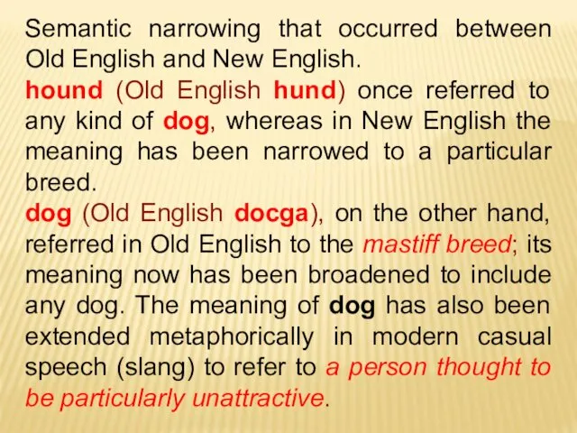 Semantic narrowing that occurred between Old English and New English. hound (Old English