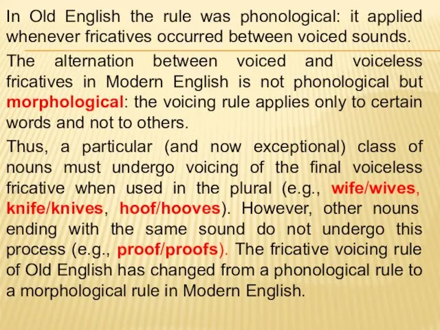 In Old English the rule was phonological: it applied whenever fricatives occurred between