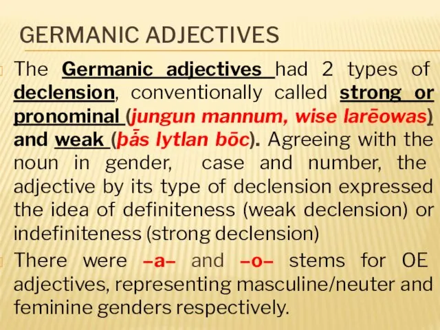 GERMANIC ADJECTIVES The Germanic adjectives had 2 types of declension,