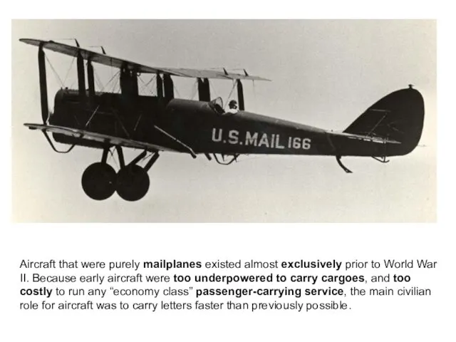 Aircraft that were purely mailplanes existed almost exclusively prior to